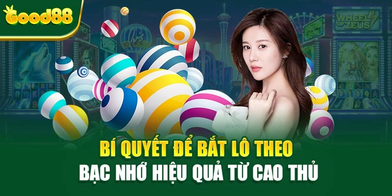 Bí quyết để bắt lô theo bạc nhớ hiệu quả từ cao thủ