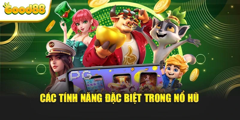 Các tính năng đặc biệt trong nổ hũ