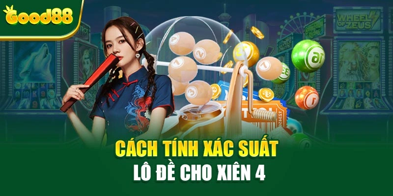Cách tính xác suất lô đề cho xiên 4