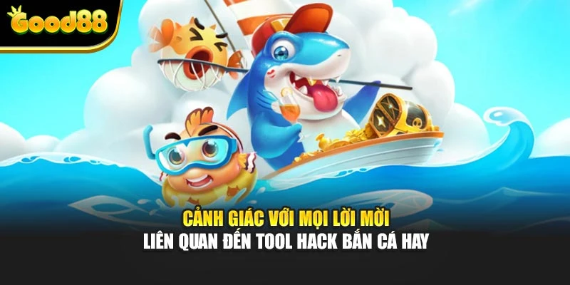 Cảnh giác với mọi lời mời liên quan đến tool hack bắn cá hay