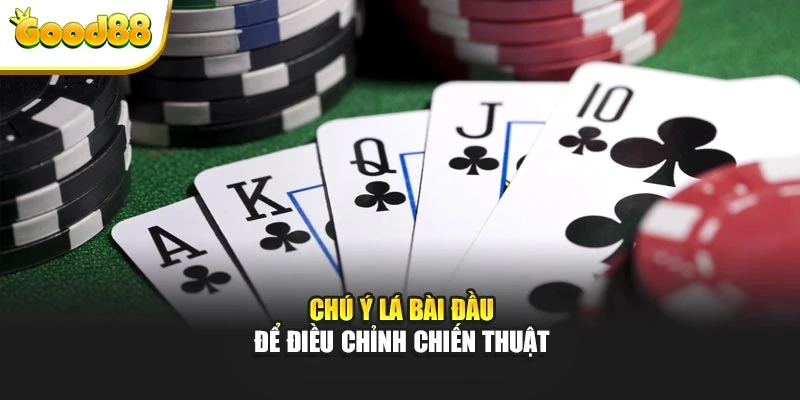 Chú ý lá bài đầu để điều chỉnh chiến thuật