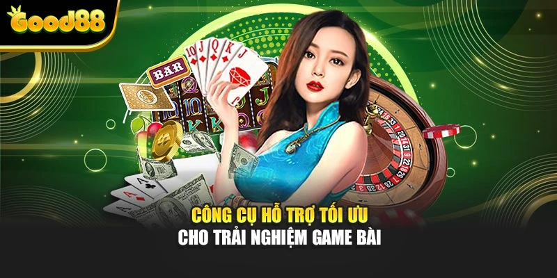 Công cụ hỗ trợ tối ưu cho trải nghiệm game bài