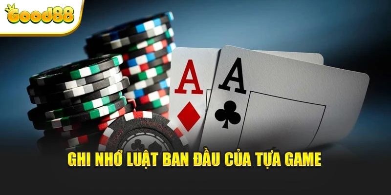 Ghi nhớ luật ban đầu của tựa game