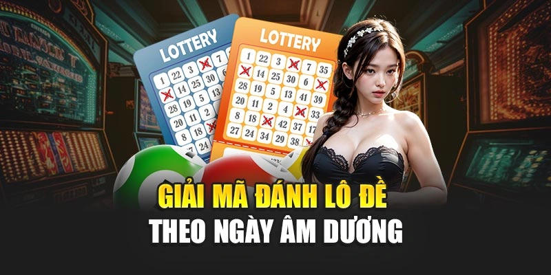 Giải mã đánh lô đề theo ngày âm dương