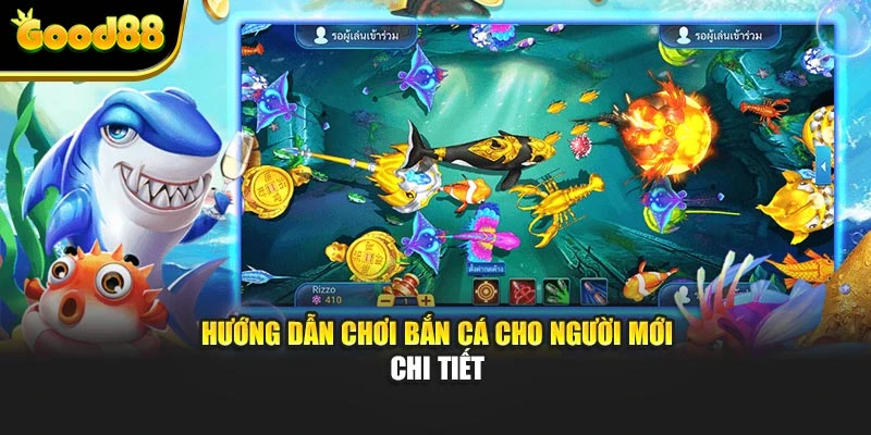 Hướng dẫn chơi bắn cá cho người mới chi tiết