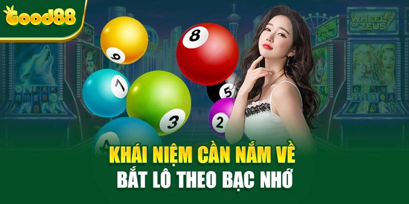 Khái niệm cần nắm về bắt lô theo bạc nhớ