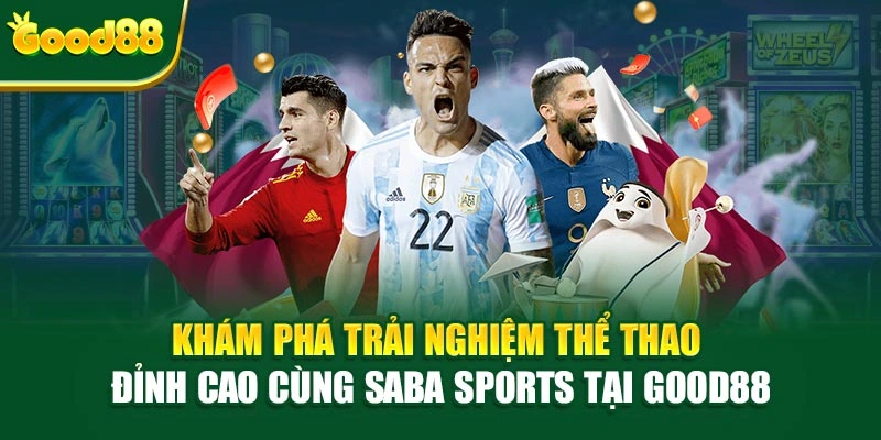 Khám phá trải nghiệm thể thao đỉnh cao cùng Saba Sports tại Good88