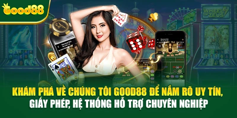 Khám phá về chúng tôi Good88 để nắm rõ uy tín, giấy phép, hệ thống hỗ trợ chuyên nghiệp