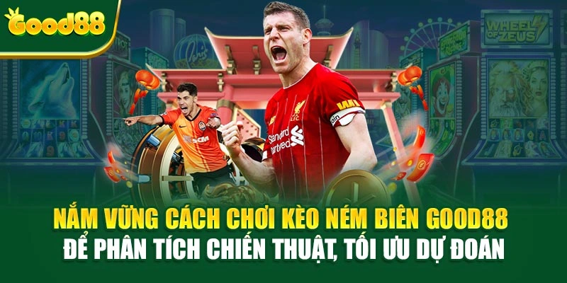 Nắm vững cách chơi kèo ném biên Good88 để phân tích chiến thuật, tối ưu dự đoán