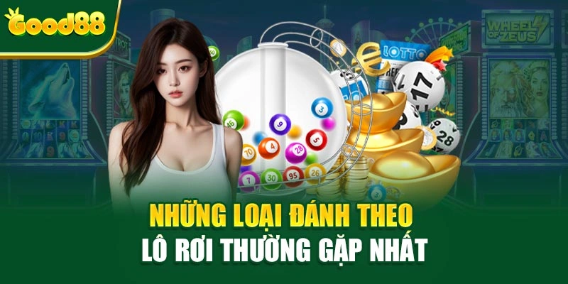 Những loại đánh theo lô rơi thường gặp nhất