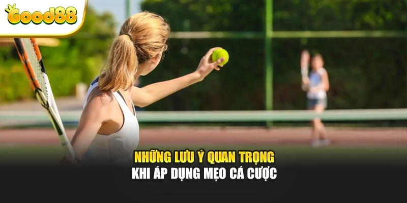 Những lưu ý quan trọng khi áp dụng mẹo cá cược