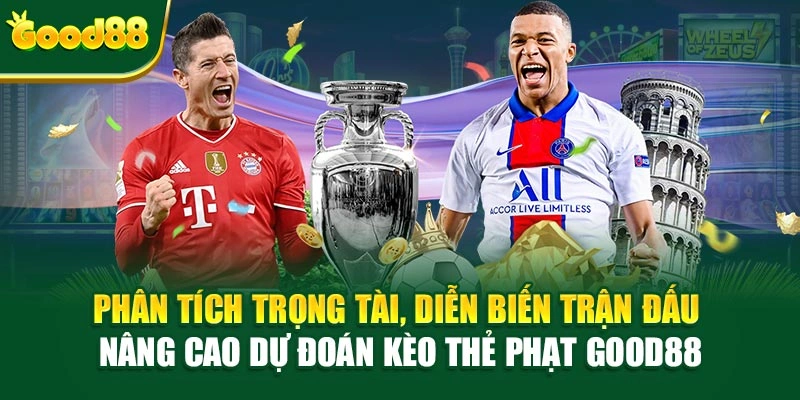 Phân tích trọng tài, đội bóng, tính chất trận nâng cao dự đoán kèo thẻ phạt Good88