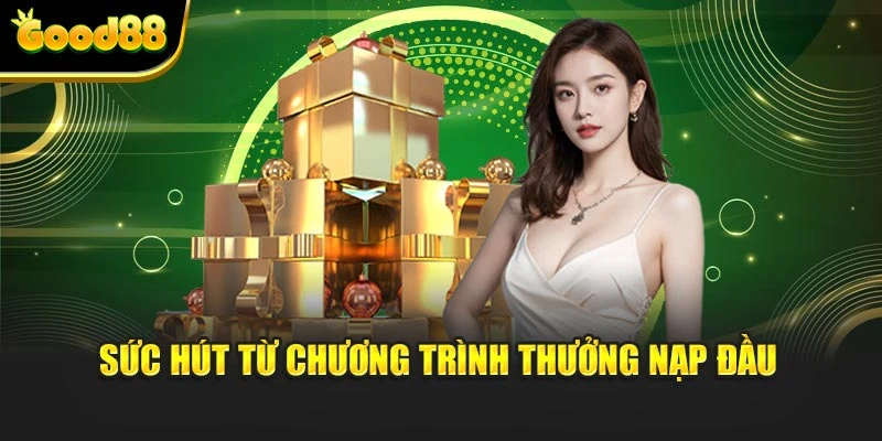 Sức hút từ chương trình thưởng nạp đầu