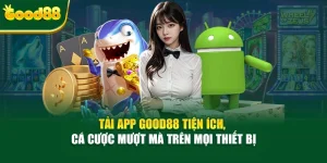 Tải App Good88 Tiện Ích, Cá Cược Mượt Mà Trên Mọi Thiết Bị
