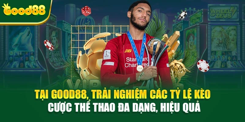 Tại Good88, trải nghiệm các tỷ lệ kèo cược thể thao đa dạng, hiệu quả