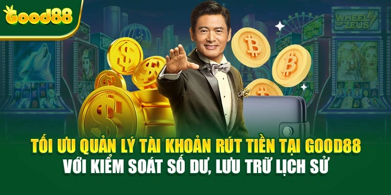 Tối ưu quản lý tài khoản rút tiền tại Good88 với kiểm soát số dư, lưu trữ lịch sử