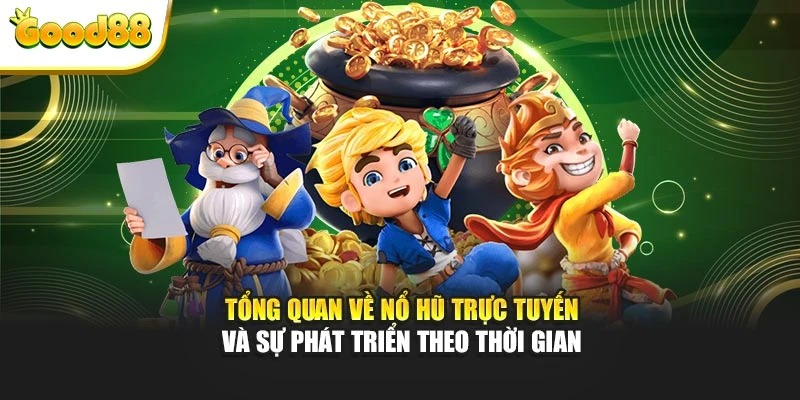 Tổng quan về nổ hũ trực tuyến và sự phát triển theo thời gian