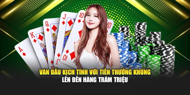 Ván đấu kịch tính với tiền thưởng khủng lên đến hàng trăm triệu
